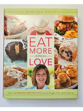 Eat More of What You Love Cottagecore 2012 easy recipes Marlene Koch hardcover